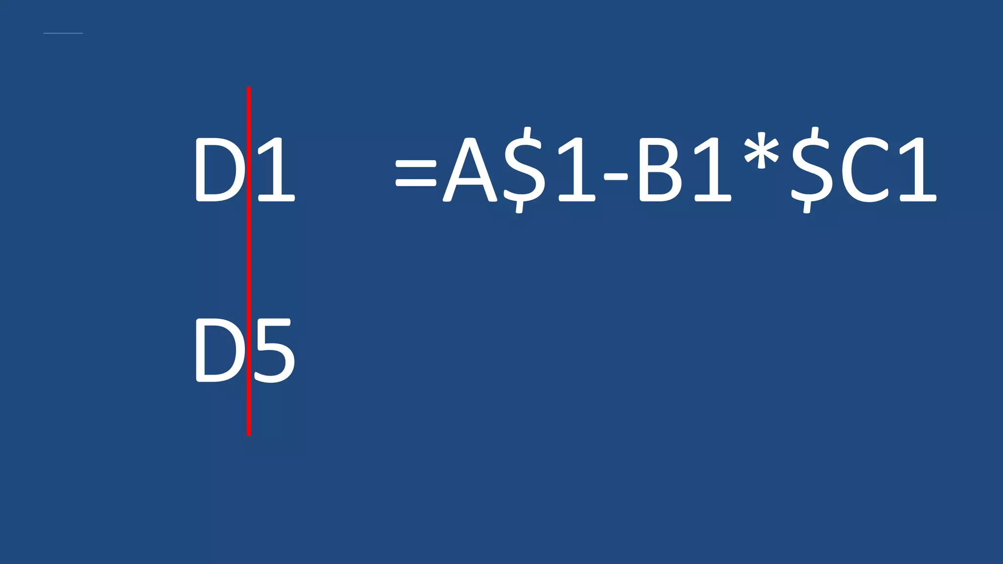 D1 =A$1-B1*$C1
D5
 