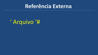 Referência Externa
‘ Arquivo ’#
 