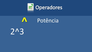 ^ Potência
2^3
 