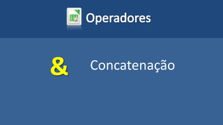 & Concatenação
 