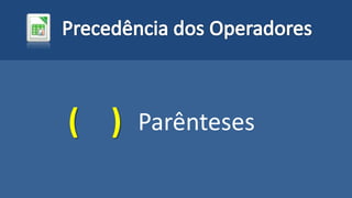( ) Parênteses
 