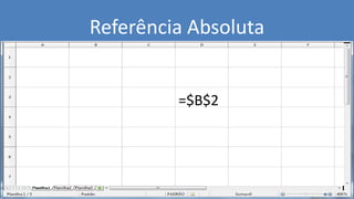 =$B$2
Referência Absoluta
 