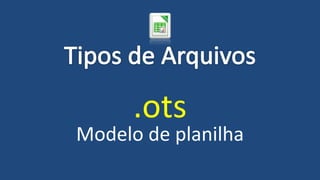 .ots
Modelo de planilha
 