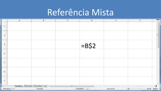 =B$2
Referência Mista
 