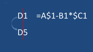 D1 =A$1-B1*$C1
D5
 