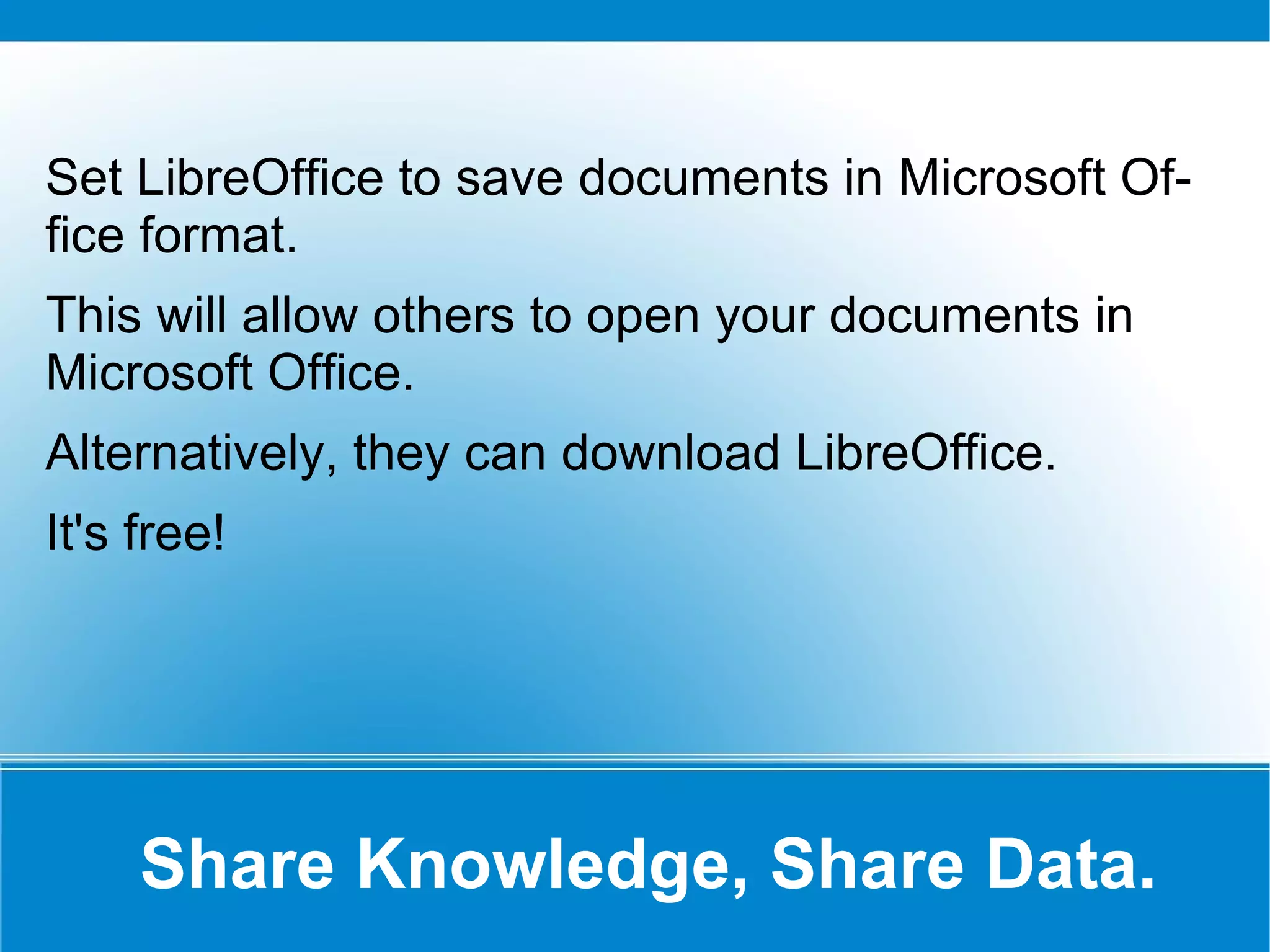 Share Knowledge, Share Data. Set LibreOffice to save documents in Microsoft Office format. 