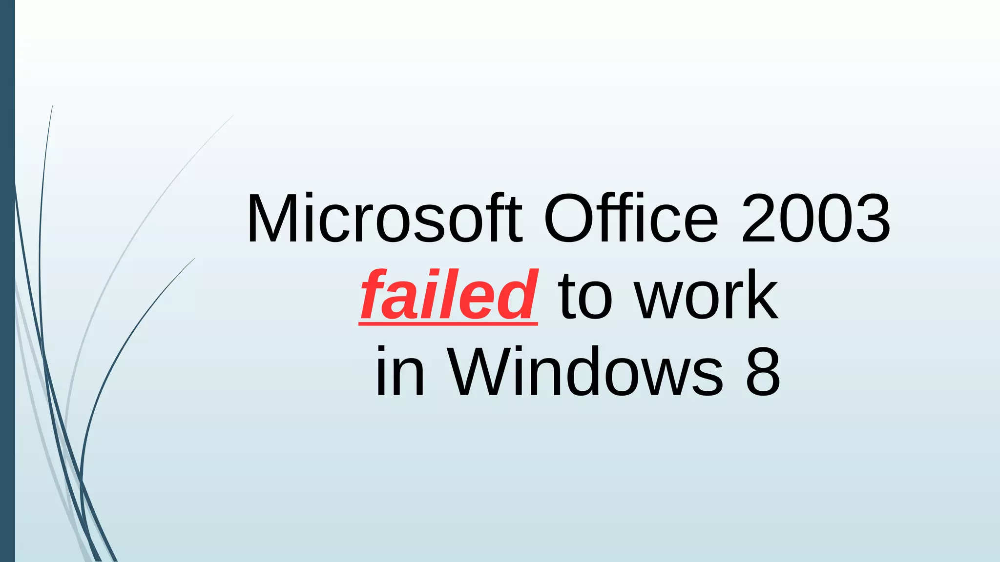 Microsoft Office 2003
failed to work
in Windows 8
 