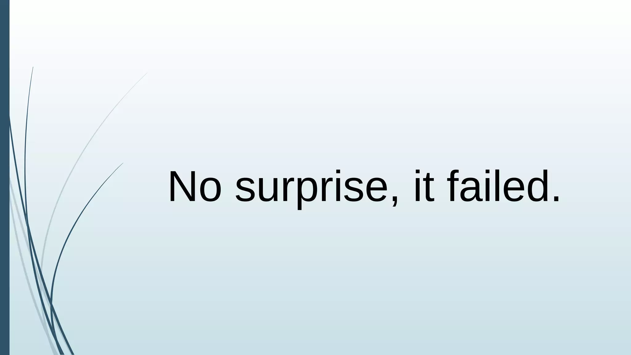 No surprise, it failed.
 