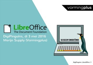 DigiPinguïns: LibreOffice | 1
DigiPinguïns, di 3 mei 2016
Merijn Supply (Vormingplus)
 