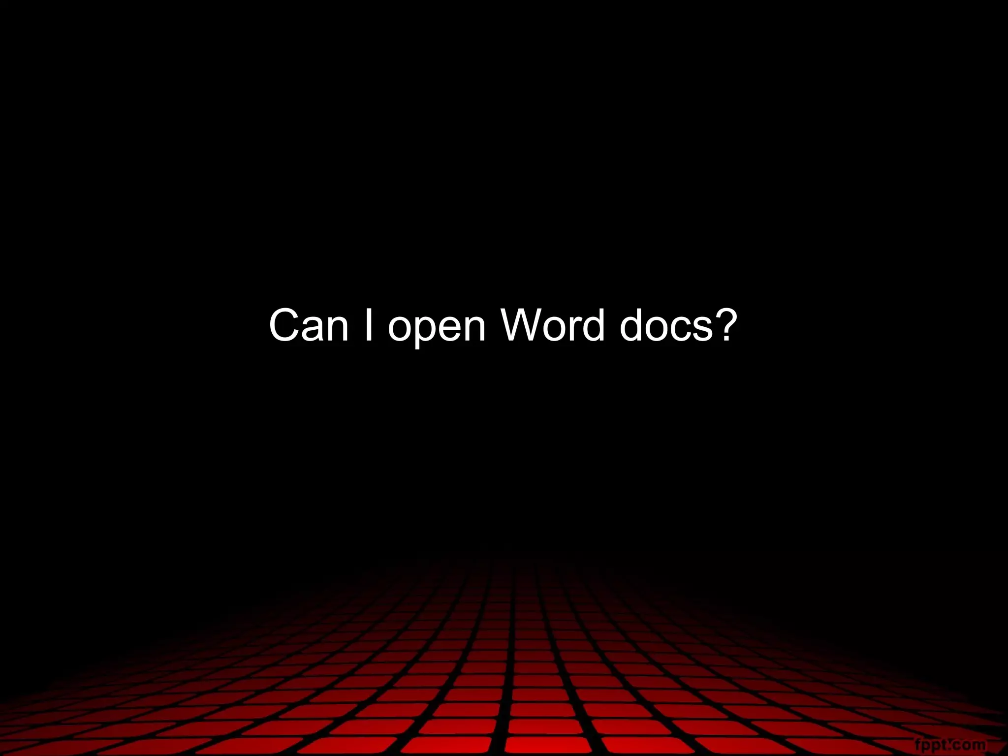 Can I open Word docs?
 