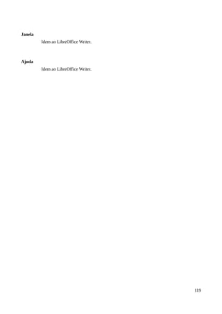 Janela
Idem ao LibreOffice Writer.
Ajuda
Idem ao LibreOffice Writer.
119
 