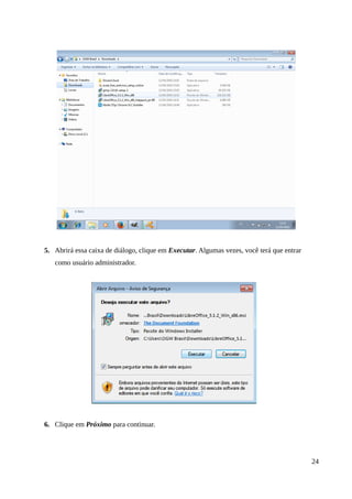 5. Abrirá essa caixa de diálogo, clique em Executar. Algumas vezes, você terá que entrar
como usuário administrador.
6. Clique em Próximo para continuar.
24
 