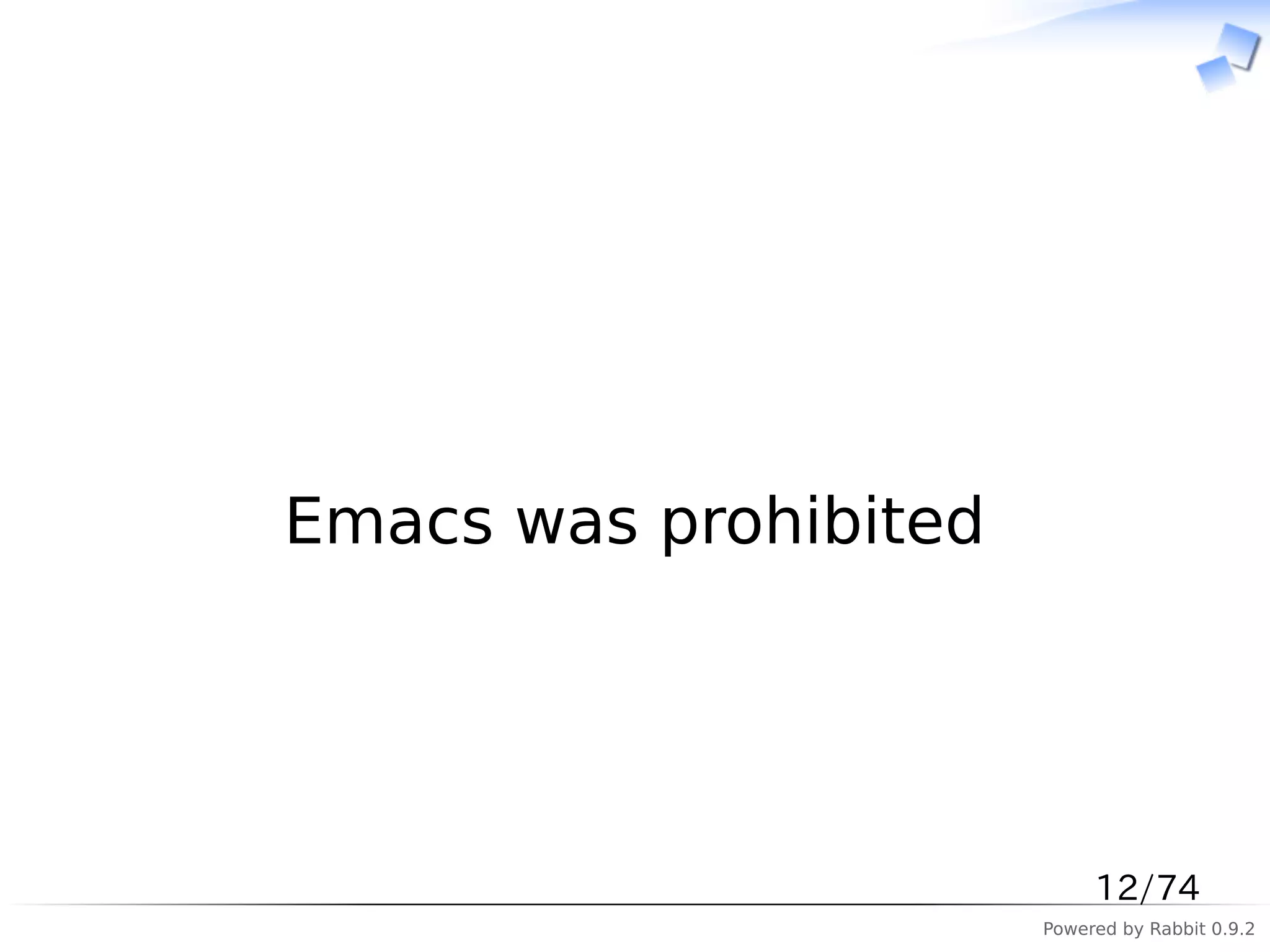 　




Emacs was prohibited




                            12/74
                       Powered by Rabbit 0.9.2
 