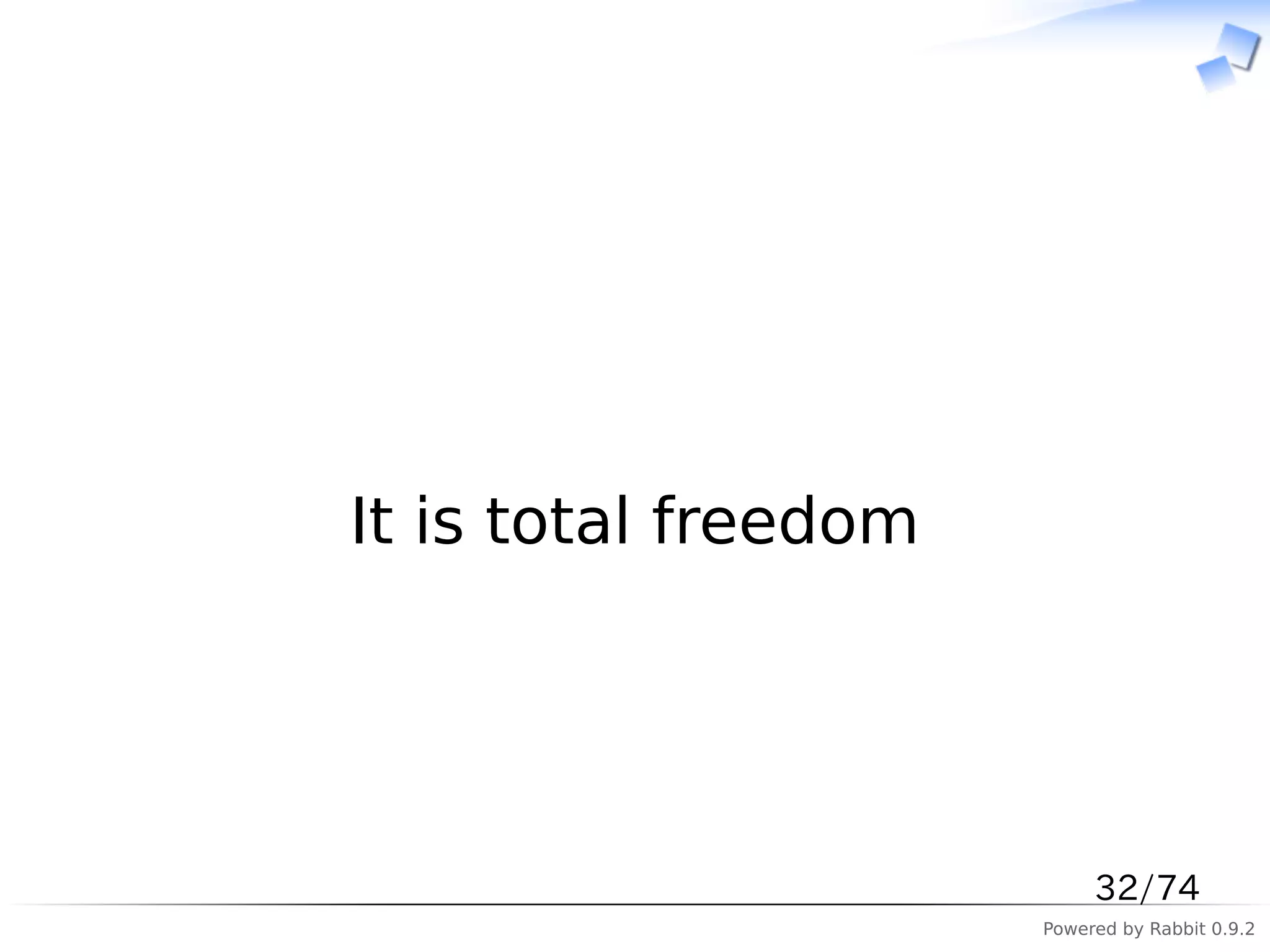 　




It is total freedom




                           32/74
                      Powered by Rabbit 0.9.2
 