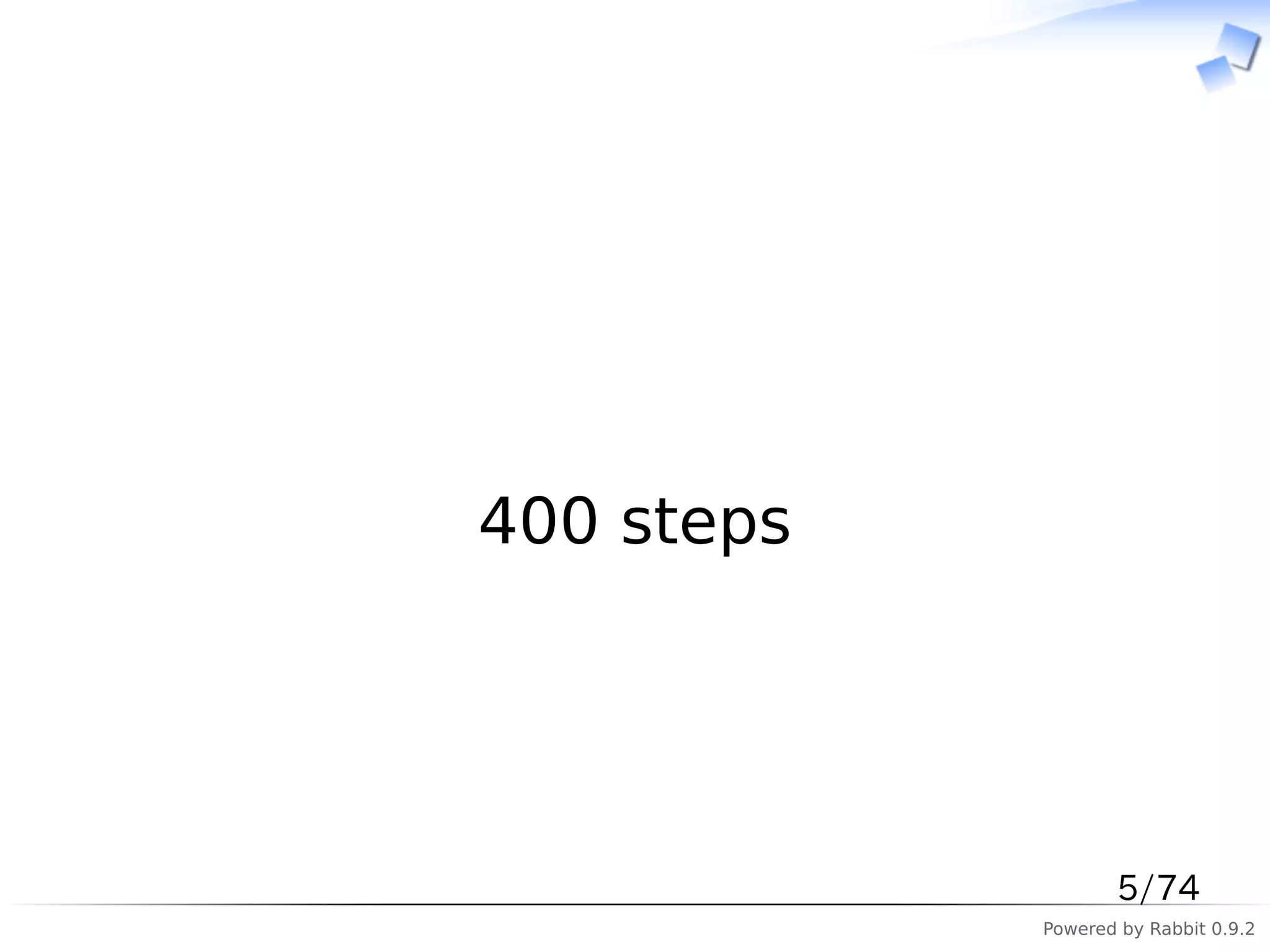 　




400 steps




                   5/74
            Powered by Rabbit 0.9.2
 