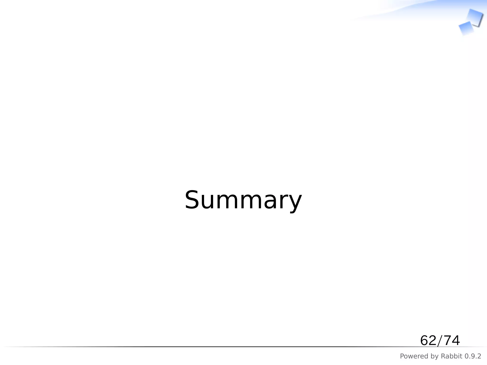 　




Summary




               62/74
          Powered by Rabbit 0.9.2
 