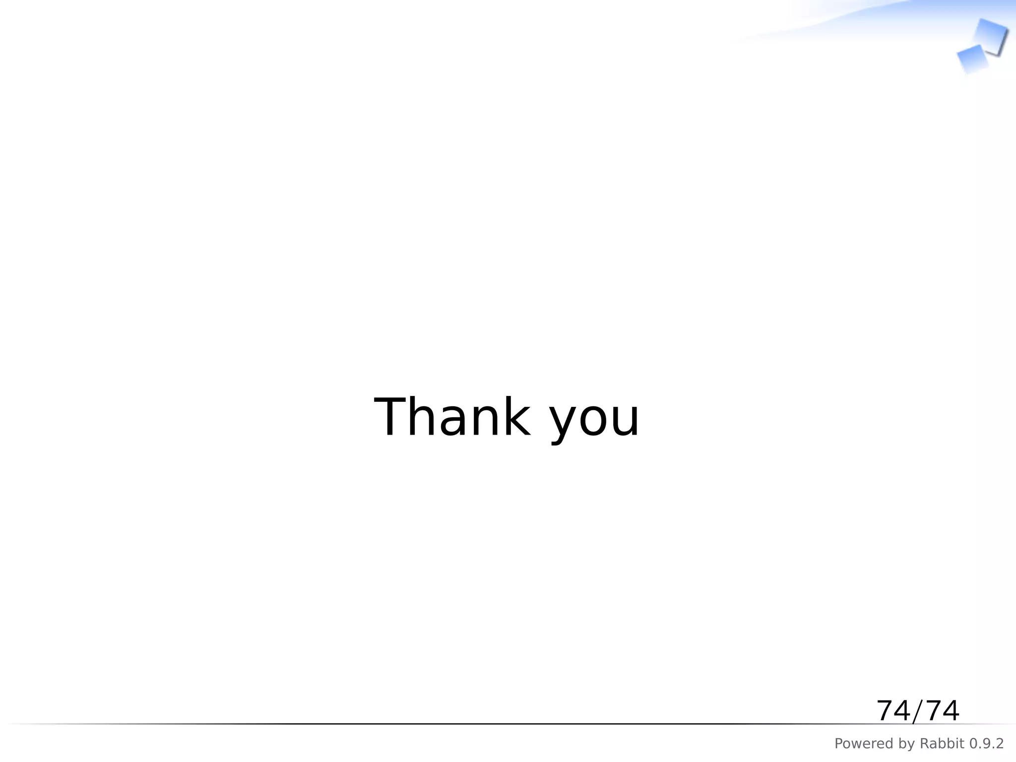 　




Thank you




                 74/74
            Powered by Rabbit 0.9.2
 