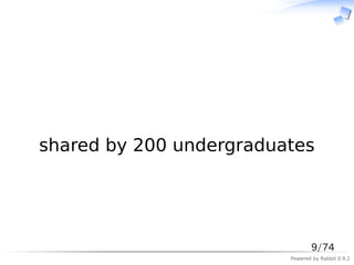 　




shared by 200 undergraduates




                                9/74
                         Powered by Rabbit 0.9.2
 