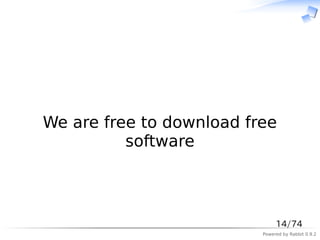 　



We are free to download free
          software



                               14/74
                          Powered by Rabbit 0.9.2
 
