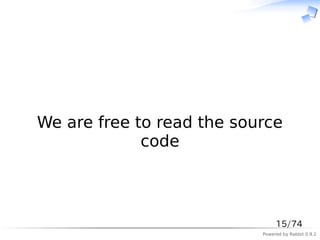 　



We are free to read the source
             code



                                15/74
                           Powered by Rabbit 0.9.2
 
