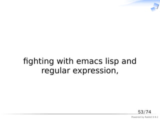 　



ﬁghting with emacs lisp and
    regular expression,



                              53/74
                         P...