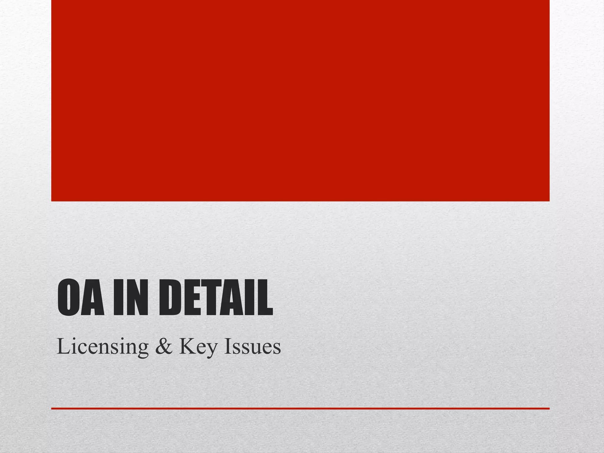 OA IN DETAIL
Licensing & Key Issues
 