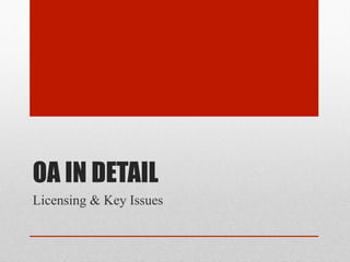OA IN DETAIL
Licensing & Key Issues
 