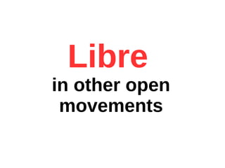 Libre
in other open
movements
 