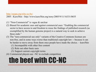 from CC-BY-NC to CC-BY
http
://blogs.plos.org/opens/2014/08/15/rise-rise-creative-commons-1-2m-cc-licensed-schola
rly-articles
/
“1.2M CC licensed scholarly articles”
720,000 of them CC-BY
DOAJ: 547K CC-BY … 312K CC-BY-NC
Major Funder Mandates Now Trending CC-BY:
• OASPA requirements
• Wellcome Trust – CC-BY
• Bill Gates – CC-BY [gold], as of 2015/01/17 ; data
 