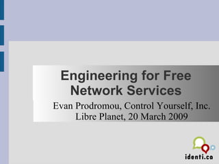 Engineering for Free Network Services ,[object Object],[object Object]