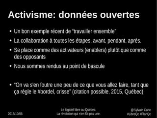2015/10/06
Le logiciel libre au Québec.
La révolution qui n'en fût pas une.
@Sylvain Carle
#LibreQc #PlanQc
Activisme: don...