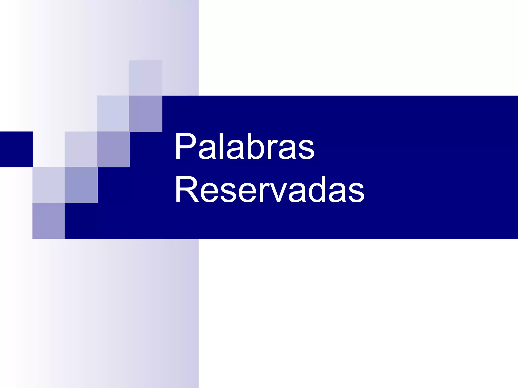 Palabras
Reservadas
 
