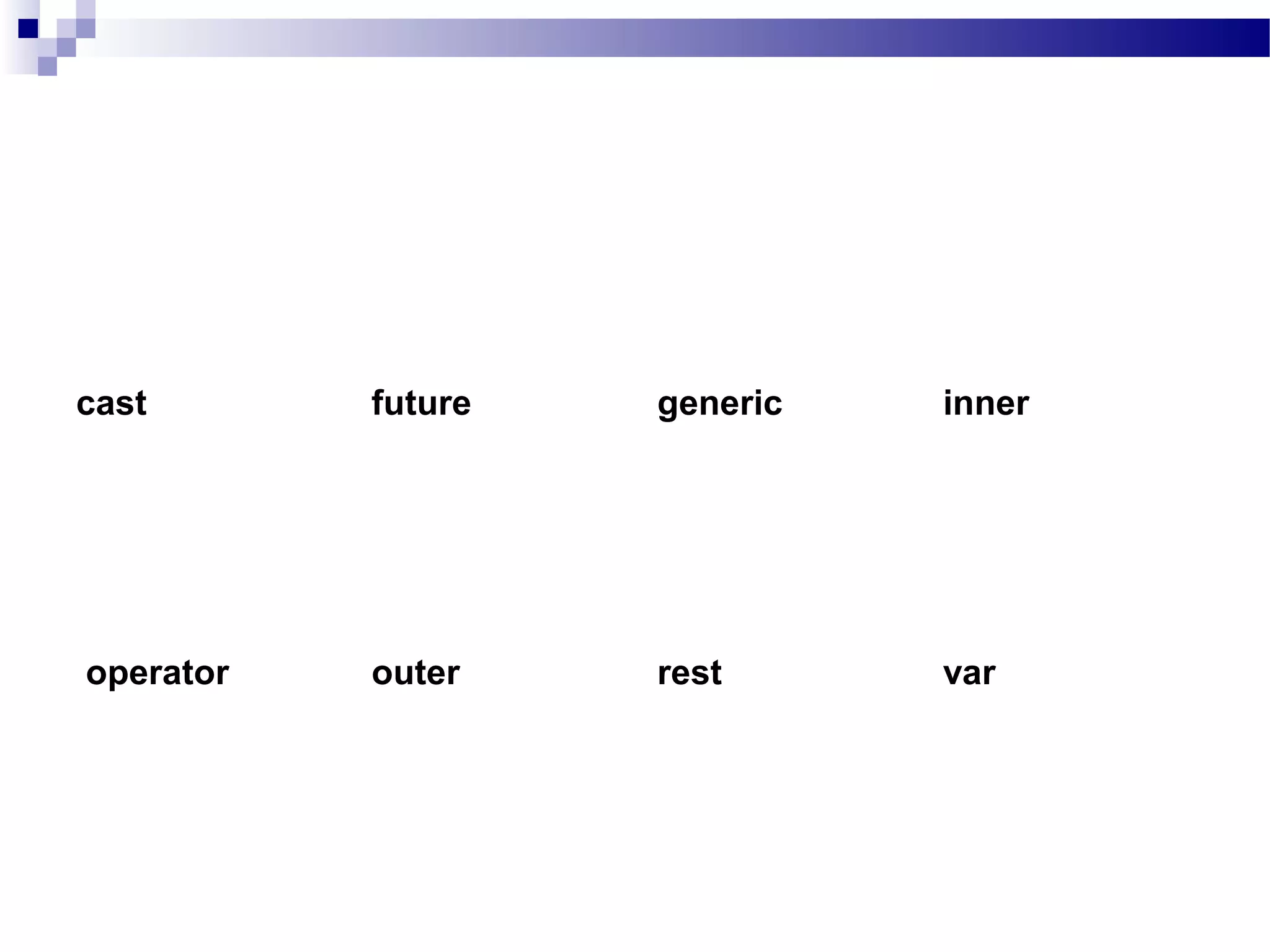 cast  future  generic  inner
 operator  outer  rest  var
 