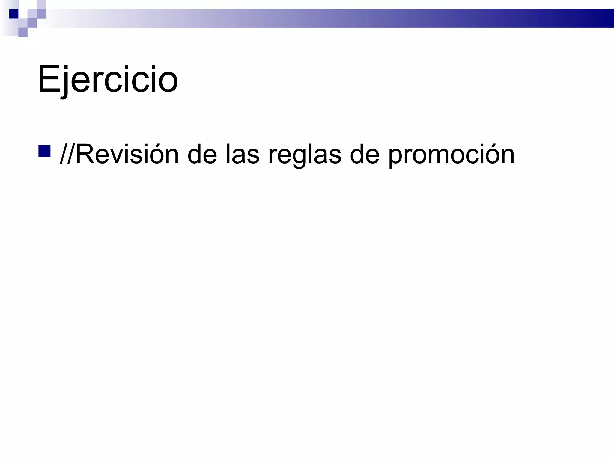 Ejercicio
 //Revisión de las reglas de promoción
 