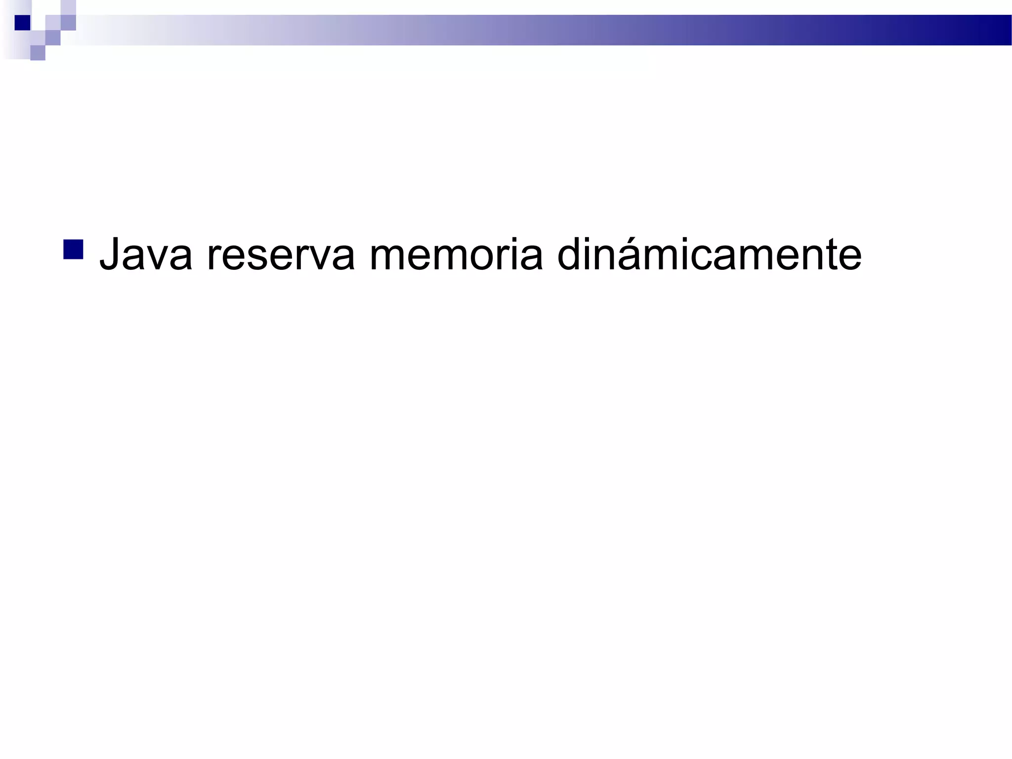  Java reserva memoria dinámicamente
 