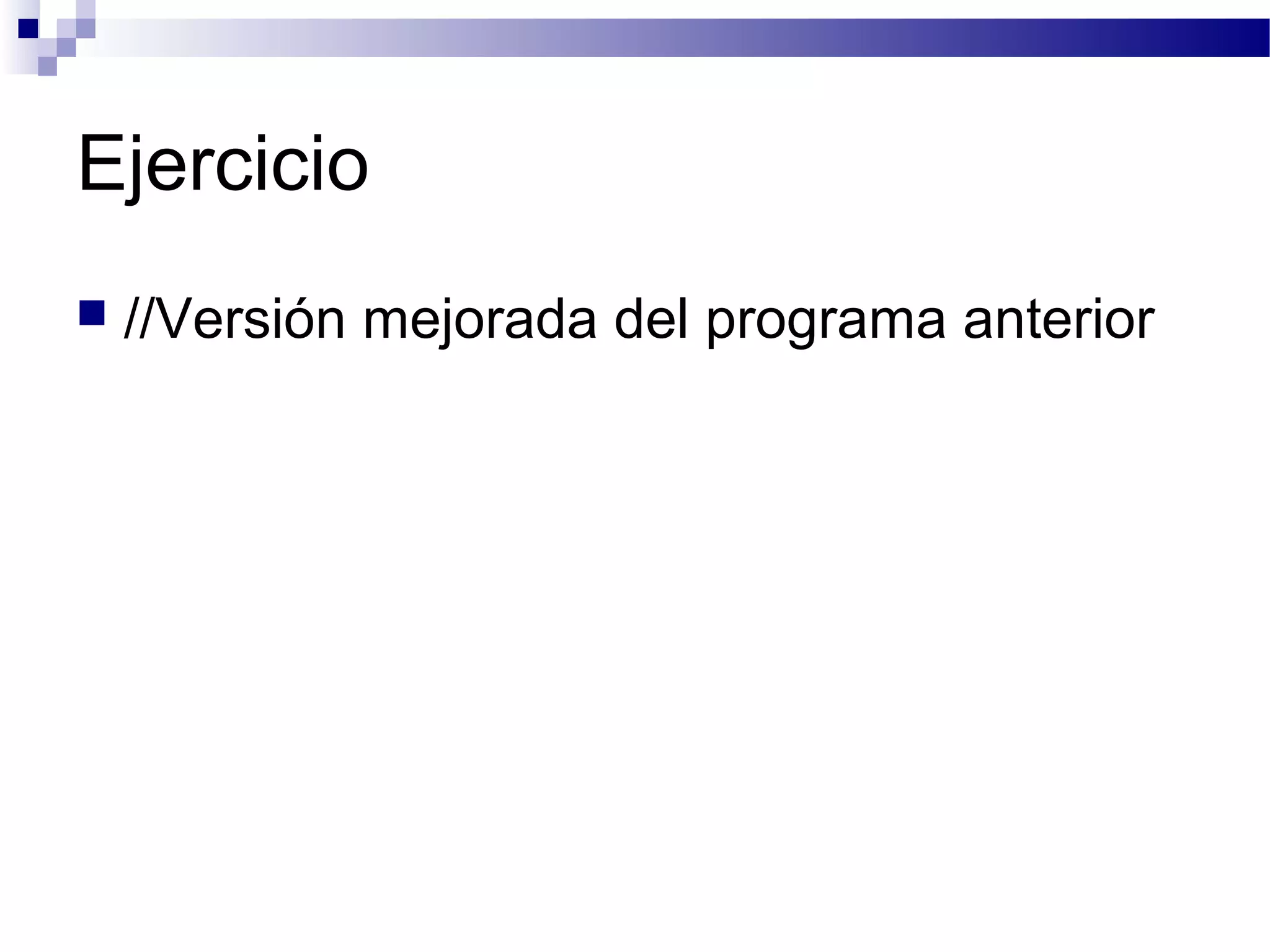 Ejercicio
 //Versión mejorada del programa anterior
 