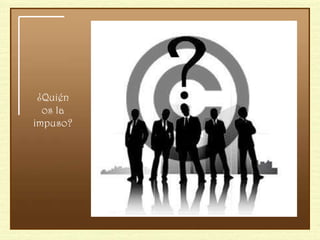 ¿Quién os la impuso? 