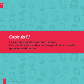Ambientes escolares libres de discriminación
71
Capítulo IV
La escuela desde nosotras mismas:
la comunidad educativa construyendo una escuela
garante de derechos
 
