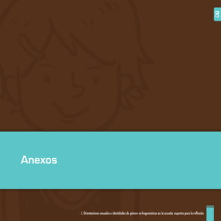 Anexos
1. Orientaciones sexuales e identidades de género no hegemónicas en la escuela: aspectos para la reflexión 80
 