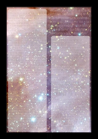 "Recuerdo que durante el año de
Comencé no a leerla, sino a meditarla. Yo
le oraba al Señor que me satisficiera ese
                                                  noviciado, sobretodo, como tenía
hambre que había en mi. Me encerraba              mas tiempo libre, me encerraba
horas enteras a meditarla, los versículos
que me llamaban la atención los subrayaba,         en mi habitación o me iba a la
y en base a ellos me ponía a orar. Llegué a      capilla para meditar en la Biblia.
comprender qué significa recibir a
Jesucristo como SEÑOR y SALVADOR                  Oraba al Señor que satisficiera
de mi vida. Todo esto produjo en mi una             ese hambre que había en mi"
satisfacción interna que no puedo explicar.
Sin embargo, aunque parezca paradójico,
esta meditación bíblica produjo serias             Emocionalmente me sentía con un
CRISIS en mi vida religiosa. Yo sentía que         complejo de culpa terrible y vacíos
todos aquellos fundamentos que desde               inexplicables. No había razón para seguir
pequeño se me habían inculcado, ahora se           en ese lugar. Me estaba enfermando. Todo
estaban desmoronando. Un terremoto                 esto hizo que entrara en un estado de
interior se estaba produciendo en mi. Al           nervios tal, que pedí salir de la
mismo tiempo que me satisfacía en el               Congregación. Me sentía como Pablo, que
conocimiento bíblico, yo no quería creer           quedó ciego cuando tuvo el encuentro con
en ellos, pues me sentía un traidor. Sentía        la luz.
que estaba traicionando a Dios, a mi
familia, a mi persona, a mis convicciones, a       Cuando regreso a mi país, comienzo a
mi religión. -"..No, no puede ser..." me decía     entrar en un estado de indiferencia a las
yo. "Tiene que haber alguna manera de              cosas de Dios. Incluso llegando a dudar de
AMOLDAR estas enseñanzas bíblicas con lo           su existencia; pero por si acaso -decía- yo
que se me enseña acá en el seminario..." Pero      seguiré bajo la cobertura de la religión. Sin
no. Todo resultó en vano. Cada vez me iba          embargo el hambre inexplicable que había
percatando cuán distantes estaban muchas           en mi hacia la Biblia, continuaba latente.
enseñanzas doctrinales bíblicas con la             No puedo explicarles como, pero allí
enseñanza recibida en este sistema                 seguía. Fue así que durante dos años me
religioso.                                         metí de lleno a su estudio y meditación
Todo esto me llevó a crisis enormes. Por           constante.
ejemplo llegué a DUDAR de todas las
religiones, pues todas dicen tener la                   Etapa de la luz
VERDAD y todas las defienden con sus
argumentos y doctrinas. Sin embargo tenía          Las sombras poco a poco se fueron
terror de dejar la religión que me había           diluyendo y dando paso a la LUZ. Puedo
visto nacer y me educó con sus                     decirles que la meditación constante de la
enseñanzas. Un temor profundo a                    Biblia fue un swicht que alumbró esas
condenarme me comenzó a invadir. En la             penumbras. Entre los temas que me fueron
medida que avanzaba en mis estudios                aclarados puedo citarles algunos. Por
sacerdotales me sentía en un valle de              ejemplo: llegue a la convicción que no es
SOMBRAS, en donde la verdad se estaba              necesaria la intercesión de la Virgen Maria
mezclando con el error, la luz con la              ni de personas buenas que han muerto. En
oscuridad, etapa en la que veía aún todo           la Biblia, en ningún momento se encuentra
distorsionado. La crisis fue en aumento            tal práctica ni enseñanza. El único que
cada día. Recuerdo que me despertaba con           posee los atributos de OMNIPOTENCIA,
 pesadillas nocturnas, dando gritos.               OMNIPRESENCIA y OMNISCIENCIA


                                             10
 