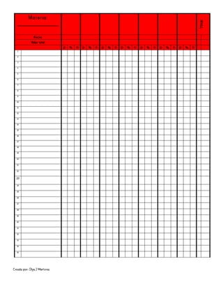 Creado por: Olga J Martínez
Materia:
________________
Total
Fecha
Valor total
p % n p % n p % n p % n p % n p % n p % n
1
2
3
4
5
6
7
8
9
10
11
12
13
14
15
16
17
18
19
20
21
22
23
24
25
26
27
28
29
30
31
32
33
34
35
 