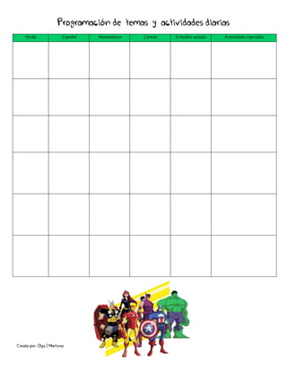 Creado por: Olga J Martínez
Programación de temas y actividades diarias
Fecha Español Matemáticas Ciencia Estudios sociales Actividades especiales
 