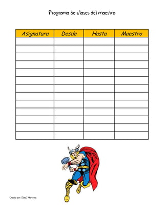 Creado por: Olga J Martínez
Programa de clases del maestro
Asignatura Desde Hasta Maestro
 