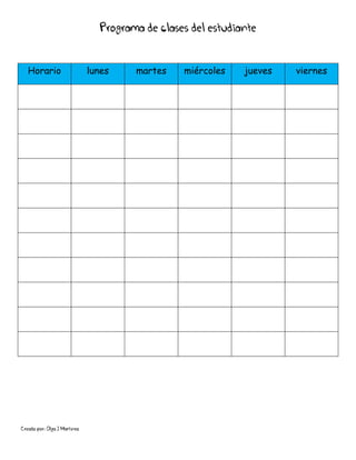 Creado por: Olga J Martínez
Programa de clases del estudiante
Horario lunes martes miércoles jueves viernes
 