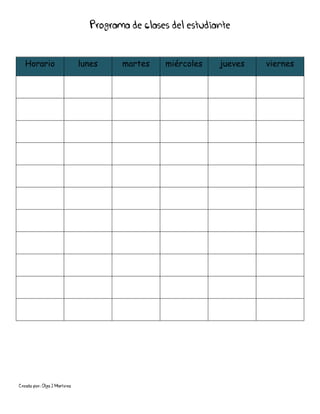 Creado por: Olga J Martínez
Programa de clases del estudiante
Horario lunes martes miércoles jueves viernes
 
