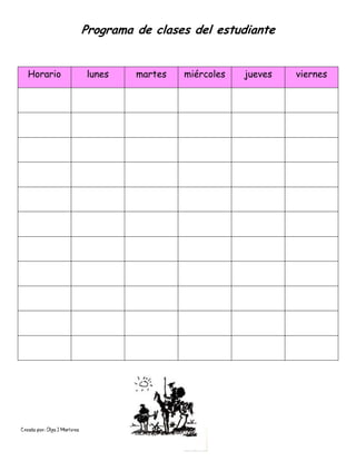 Creado por: Olga J Martínez
Programa de clases del estudiante
Horario lunes martes miércoles jueves viernes
 
