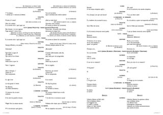 (SI STRINGONO LA MANO. I SERVI                      (SE ESTRECHAN LA MANO. LOS SIRVIENTES,                                                               FLORA
                         FRATTANTO AVRANNO IMBANDITO LE VIVANDE)                     ENTRETANTO, HABRÁN DISPUESTO LOS PLATOS)       Perchè?                                                                ¿Por qué?
                                                              GASTONE                                                               A me invece simpatico egli è.                                          A mí, al contrario, me resulta simpático.
                                                      (AD ALFREDO)                                                  (A ALFREDO)                                                             GASTONE
      T’ ho detto:                                                         Ya te lo he dicho:                                                                                       (AD ALFREDO)                                                   (A ALFREDO)
      l’ amistà qui s’ intreccia al diletto.                               aquí, la amistad está unida al placer.                   E tu, dunque, non apri più bocca?                                      Y tú, ¿no dices nada?
                                                               VIOLETTA                                                                                                            IL MARCHESE - EL MARQUÉS
                                                           (AI SERVI)                                          (A LOS SIRVIENTES)                                                     (A VIOLETTA)                                               (A VIOLETTA)
      Pronto è il tutto?                                                  ¿Está ya todo listo?                                      È a madama che scuoterlo tocca...                                      Es a la señora a quien corresponde animarlo...
                                          (UN SERVO ACCENNA DI SÌ)                        (UN SIRVIENTE ASIENTE CON LA CABEZA)                                                              VIOLETTA
      Miei cari, sedete:                                                  Queridos míos: sentáos.                                                                              (MESCE AD ALFREDO)                                         (SIRVIENDO A ALFREDO)
      È al convito che s’ apre ogni cor.                                  Al convite se abren los corazones.                        Sarò l’Ebe che versa.                                                  Seré la Hebe que necesitáis.
                                     TUTTI (SENZA VIOLETTA) - TODOS (EXCEPTO VIOLETTA)
                                                                                                                                                                                            ALFREDO
      Ben diceste... le cure segrete                                      Dices bien... las penas más íntimas                                                                   (CON GALANTERIA)                                          (CON GALANTERÍA)
      Fuga sempre l’ amico licor.                                         desvanece el amigo licor.                                 E ch’io bramo immortal come quella.                                    Y que yo deseo inmortal, como aquélla.
                (SIEDONO IN MODO CHE VIOLETTA RESTI TRA ALFREDO                    (SE SIENTAN.VIOLETA QUEDA ENTRE ALFREDO Y
              E GASTONE, DI FRONTE VI SARÀ FLORA, TRA IL MARCHESE                GASTON. ENFRENTE FLORA, ENTRE EL MARQUÉS Y                                                              TUTTI   - TODOS
                          ED IL BARONE, GLI ALTRI SIEDONO A PIACERE)        Y EL BARÓN. LOS DEMÁS, SE SIENTAN DONDE DESEAN)         Beviamo.                                                               ¡Bebamos!
                                                                                                                                    Beviamo, beviam.                                                       ¡Bebamos! ¡Bebamos!
                                                            TUTTI - TODOS
      È al convito che s’ apre ogni cor.                                  Al convite se abren los corazones.                                                                                GASTONE
                                                                                                                                    O barone, n’è un verso,                                      Barón, ¿ni un verso,
                                                                 GASTONE
                                                                                                                                    nè un viva trovete in                                        ni un viva encontráis
                                   (PARLA PIANO, A VIOLETTA, POI DICE):           (HABLA EN VOZ BAJA, A VIOLETTA. LUEGO, DICE):     quest’ ora giuliva?                                          para esta hora jubilosa?
      Sempre Alfredo a voi pensa.                                          Alfredo siempre piensa en vos.
                                                                                                                                                                    (IL BARONE ACCENNA DI NO)                      (EL BARÓN DENIEGA CON LA CABEZA)
                                                               VIOLETTA                                                                                                          (AD ALFREDO)                                           (A ALFREDO)
      Scherzate?                                                           ¿Bromeáis?                                               Dunque a te...                                               Entonces, tú...
                                                               GASTONE                                                                                  TUTTI (SENZA ALFREDO E GASTONE) - TODOS (EXCEPTO ALFREDO Y GASTONE)
      Egra foste, e ogno dì                                                Cuando enfermastéis, cada día,                           Sì, sì, un brindisi                                          ¡Sí, sí! ¡Un brindis!
      con affanno                                                          con afán,                                                                                                        ALFREDO
      Qui volò, di voi chiese.                                             aquí venía, por vos preguntaba.                          L’Estro                                                                La inspiración
                                                               VIOLETTA                                                             non m’ arride...                                                       no me llega...
      Cessate.                                                             Cesad.
                                                                                                                                                                                            GASTONE
      Nulla sono io per lui.                                               Nada soy yo para él.
                                                                                                                                    E non sei tu maestro?                                                  Pero, ¿no eras tú un maestro?
                                                               GASTONE
                                                                                                                                                                                            ALFREDO
      Non v’ inganno.                                                      No os engaño.
                                                                                                                                                                                     (A VIOLETTA)                                                  (A VIOLETTA)
                                                              VIOLETTA                                                              Vi fia grato?                                                          ¿Os sería grato?
                                                      (AD ALFREDO)                                                  (A ALFREDO)
                                                                                                                                                                                            VIOLETTA
      Vero è dunque...?                                                    Entonces, ¿es cierto?
                                                                                                                                    Sì.                                                                    Sí
      Onde ciò...?                                                         ¿Cómo así?                                               .
      Nol comprendo.                                                       No lo comprendo.
                                                                                                                                                                                            ALFREDO
                                                               ALFREDO
                                                                                                                                                                                         (S’ALZA)                                               (SE PONE EN PIÉ)
                                                      (SOSPIRANDO)                                                  (SUSPIRANDO)    Sì...?                                                                 ¿Sí...?
      Sì, egli è ver.                                                      Sí, es cierto.                                           L’ ho già in cor.                                                      Lo tengo ya en el corazón.
                                                               VIOLETTA
                                                                                                                                                                                   IL MARCHESE - EL MARQUÉS
      Le mie grazie vi rendo.                                              Os doy las gracias.                                      Dunque, attenti...                                                Entonces, atentos...
                                                       (AL BARONE)                                                   (AL BARÓN)     attenti al cantor.                                                atentos al cantor.
      Voi, Barone,                                                         Vos, barón,
      non feste altrettanto...                                             no hicistéis lo mismo...                                                                    TUTTI (SENZA ALFREDO) - TODOS (EXCEPTO ALFREDO)
                                                                                                                                    Sì, attenti,                                                      ¡Sí! Atentos
                                                        IL BARONE   - EL BARÓN
      Vi conosco da un anno                                                 Os conozco desde hace un año                            al cantor.                                                        al cantor.
      soltanto.                                                             solamente.
                                                               VIOLETTA
                                                                                                                                                                BRINDIS                                                       BRINDIS
      E lei solo da qualche minuto.                                        Y él sólo de un momento casual.                                                                                  ALFREDO
                                                                                                                                    Libiamo, libiamo ne’lieti calici                                       Libemos, libemos los gozosos cálices
                                                                 FLORA
                                                                                                                                    Che la bellezza infiora,                                               que la belleza colma,
                                                 (PIANO AL BARONE)                                   (EN VOZ BAJA, AL BARÓN)
      Meglio fora se aveste taciuto.                                       Hubiese sido mejor que os callárais.                     E la fuggevol ora                                                      y la efímera hora
                                                                                                                                    S’ enebrii a voluttà.                                                  embriáguese, voluptuosa.
                                                        IL BARONE - EL BARÓN                                                        Libiam ne’ dolci fremiti                                               Libemos, en el dulce estremecimiento
                                                    (PIANO A FLORA)                                     (EN VOZ BAJA, A FLORA)      Che suscita l’amore,                                                   que suscita el amor,
      M’ è increscioso quel giovin...                                     Me es antipático ese joven...

4 / La Traviata                                                                                                                                                                                                                                          La Traviata / 5
 