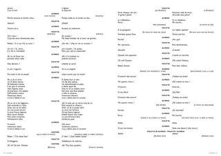 alcuno                                                             a alguien                                                                                                  VIOLETTA
      Cura di me?                                                        le importo?                                                                                       (AD ALFREDO)                                                      (A ALFREDO)
                                                                                                                                Amor dunque, non più...                                             Entonces, nada de amor...
                                                             ALFREDO
                                                                                                                                Vi garba il patto?                                                  ¿Acordáis este pacto?
                                                      (CON FUOCO)                                                    (FOGOSO)
      Perchè nessuno al mondo v’ama...                                   Porque nadie en el mundo os ama...                                                                         ALFREDO
                                                              VIOLETTA
                                                                                                                                Io v’obbedisco...                                                   Yo os obedezco...
      Nessun?                                                            ¿Nadie?                                                Parto...                                                            Me marcho...
                                                                                                                                                                         (PER ANDARSENE)                                                (A PUNTO DE IRSE)
                                                              ALFREDO
      Tranne sol io.                                                     Excepto yo, solamente.                                                                                     VIOLETTA
                                                                                                                                A tal giungeste?                                                    ¿Lo habéis captado?
                                                              VIOLETTA                                                                                      (SI TOGLIE UN FIORE DAL SENO)                                    (SE SACA UNA FLOR DEL PECHO)
                                                         (RIDENDO)                                                   (RIENDO)   Prendete questo fiore.                                              Tomad esta flor.
      Gli è vero...!                                                     ¡Es verdad...!
                                                                                                                                                                                    ALFREDO
      Sì grande amor dimenticato avea...                                 Me había olvidado de un amor tan grande...
                                                                                                                                Perchè?                                                             ¿Por qué?
                                                              ALFREDO
                                                                                                                                                                                    VIOLETTA
      Ridete...? E in voi v’ha un core...?                               ¿Os reís...? ¿Hay en vos un corazón...?
                                                                                                                                Per riportarlo...                                                   Para devolvérmela...
                                                              VIOLETTA
                                                                                                                                                                                    ALFREDO
      Un cor...? Sì... forse...                                          ¿Un corazón...? Sí, quizás...
                                                                                                                                Quando?                                                             ¿Cuándo?
      E a che lo richiedete?                                             Pero, ¿por qué lo cuestionáis?
                                                                                                                                                                                    VIOLETTA
                                                              ALFREDO
                                                                                                                                Quando sarà appassito.                                              Cuando se marchite.
      Ah, se ciò fosse, non                                              ¡Ah, si lo tuviéseis no
      potreste allora celiar.                                            podríais burlaros!                                                                                         ALFREDO
                                                                                                                                Oh ciel! Domani...                                                  ¡Oh, cielos! Mañana...
                                                              VIOLETTA
      Dite davvero...?                                                   ¿Habláis en serio?                                                                                         VIOLETTA
                                                                                                                                Ebben, domani.                                                      Pues bien, mañana.
                                                              ALFREDO
      Io non v’inganno.                                                  Yo no os engaño.                                                                                           ALFREDO
                                                                                                                                                          (PRENDE CON TRASPORTO IL FIORE)                                     (EMOCIONADO, COGE LA FLOR)
                                                              VIOLETTA
      Da molto è che mi amate?                                           ¿Hace mucho que me amáis?                                                                                  VIOLETTA
                                                                                                                                D’amarmi dite ancora?                                               ¿Todavía me amáis?
                                                              ALFREDO
      Ah, sì, da un anno.                                                Sí, desde hace un año.                                                                                     ALFREDO
      Un dì, felice, eterea,                                             Un día, feliz, etérea,                                 Oh, quanto v’amo...!                                                ¡Oh, cuánto os amo...!
      Mi balenaste innante,                                              me deslumbrásteis al pasar,                                                                                VIOLETTA
      E da quel dì tremante                                              y, desde aquel día,                                    D’amarmi...                                                         Amarme...
      Vissi d’ignoto amor.                                               vivió en mí un insólito amor.
                                                                                                                                                                                    ALFREDO
      Di quel’amor ch’è palpito                                          Del amor que hace palpitar
                                                                                                                                Io son felice!                                                      ¡Soy feliz!
      Dell’universo intero,                                              a todo el universo...
      Misterioso, altero,                                                misterioso, altanero,                                                                                      VIOLETTA
      Croce e delizia al cor.                                            cruz y delicia para el corazón.                        D’amarmi dite ancora?                                               ¿Todavía me amáis?
                                                              VIOLETTA                                                                                                              ALFREDO
      Ah, se ciò è ver, fuggitemi...                                     ¡Ay! Si todo eso es cierto, huid de mí...              Oh, quanto v’amo...!                                                ¡Oh, cuánto os amo...!
      Solo amistade io v’ofro:                                           Sólo amistad os ofrezco,                                                                            (PER PARTIRE)                                        (A PUNTO DE MARCHARSE)
      Amar non so, nè soffro                                             Amar no sé, ni puedo sufrir                                                                                VIOLETTA
      Un così eroico amore.                                              un amor tan heróico.                                   Partite?                                                            ¿Os marcháis?
      Io sono franca, ingenua;                                           Yo soy franca, ingenua.
                                                                                                                                                                                    ALFREDO
      Altra cercar dovete;                                               Debéis buscar otra mujer;                              Parto.                                                              Me marcho.
      Non arduo troverete                                                no encontraréis arduo                                                            (TORNA A LEI; LE BACIA LA MANO)                     (SE VUELVE HACIA ELLA Y LE BESA LA MANO)
      Dimenticarmi allor.                                                olvidarme, pues.
                                                                                                                                                                                    VIOLETTA
                                                              ALFREDO                                                           Addio.                                                              Adiós.
      O amore,                                                           ¡Oh, amor,
      misterioso, altero                                                 misterioso, altanero,                                                                                      ALFREDO
      Croce e delizia al cor.                                            cruz y delicia para el corazón!                        Di più non bramo.                                                   Nada más deseo [: sólo veros.]
                                                              GASTONE                                                                                            VIOLETTA ED ALFREDO         - VIOLETTA Y ALFREDO
                                             (SULLA PORTA DI MEZZO)                      (APOYADO SOBRE LA PUERTA CENTRAL)      Addio!                                                              ¡Adiós!
      Ebben...? Che diavol fate?                                         ¿Y bien...? ¿Qué diablos hacéis?                                                                 (ALFREDO ESCE)                                                   (ALFREDO SALE)
                                                              VIOLETTA
      Si folleggiava...                                                  Hablábamos de naderías...
                                                              GASTONE
      Ah! ah! Sta ben... Restate.                                        ¡Ah! Muy bien; quedáos.
                                                         (RIENTRA)                                          (VUELVE A ENTRAR)

8 / La Traviata                                                                                                                                                                                                                                    La Traviata / 9
 
