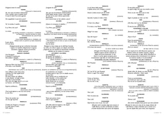 SCHAUNARD                                                    SCHAUNARD                                                            RODOLFO                                                       RODOLFO
     Aragosta senza la crosta!                                             ¡Langosta sin piel!                                      La più divina delle poesie                                              El más bello poema
                                     MAMME                                                  LAS MAMÁS                               è quella, amico, che c’insegna a amare!                                 es aquél, amigo mío, que nos enseña a amar.
                                          (STRILLANTI E MINACCIANTI)                                  (FURIOSAS, AMENAZANTES)                                       MIMÌ                                                          MIMÍ
     Ah, che razza di furfanti indemoniati!                                ¡Ah, qué raza de bribones endemoniados!                  Amare è dolce ancora più del miele!                                     Amar es aún más dulce que la miel.
     Che ci venite a fare in questo loco?                                  ¿Qué habéis venido a hacer a este lugar?                                              MARCELLO                                                      MARCELLO
     A casa! A letto! Via, brutti sguaiati.                                ¡A casa! ¡A la cama! ¡Vamos, ignorantes                                                                         (STIZZITO)                                                  (ENFADADO)
                                                                           descarados!                                              Secondo il palato è miele o fiele.                                      Según el paladar, es miel o es hiel.
     Gli scappellotti vi parranno poco?                                    ¿Los coscorrones os han sabido a poco?                                                   MIMÌ                                                          MIMÍ
                               UN RAGAZZO                                                     UN NIÑO                                                                          (SORPRESA, A RODOLFO)                                (SORPRENDIDA, A RODOLFO)
                                                 (PIAGNUCOLANDO)                                                   (LLORIQUEANDO)   O Dio! L’ho offeso!                                                     ¡Oh, Dios mío! ¡Lo he ofendido!
     Vo’ la tromba, il cavallin...                                         ¡Quiero la trompeta, el caballito...!                                                 RODOLFO                                                       RODOLFO
                                 RODOLFO                                                     RODOLFO                                È in lutto, o mia Mimì!                                                 Él está de luto, querida Mimí.
     E tu, Mimì, chè vuoi?                                                 Y tú, Mimí, ¿qué quieres?                                                     SCHAUNARD E COLLINE                                          SCHAUNARD E COLLINE
                                      MIMÌ                                                       MIMÍ                                                                  (PER CAMBIARE DISCORSO)                               (POR CAMBIAR DE CONVERSACIÓN)
     La crema.                                                            La crema.                                                 Allegri! Un toast.                                                      ¡Ánimaos! ¡Un brindis!
                  (LE MAMME, INTENERITE, SI DECIDONO A COMPERARE            (LAS MAMÁS, ENTERNECIDAS, SE DECIDEN A COMPRAR A                                     MARCELLO                                                      MARCELLO
                        DA PARPIGNOL: I RAGAZZI SALTANO DI GIOIA,       PARPIGNOL. LOS NIÑOS SALTAN DE ALEGRÍA, APROPIÁNDOSE
                                 IMPOSSESSANDOSI DEL GIOCATTOLI)                                             DE LOS JUGUETES)                                                          (AL CAMERIER)                                                (AL CAMARERO)
                                                                                                                                    Qua del licquor!                                                        ¡Aquí el licor!
                             SCHAUNARD                                                   SCHAUNARD
                                                                                                                                                                   TUTTI                                                         TODOS
                        (CON SOMMA IMPORTANZA AL CAMERIERE, CHE            (CON MUCHÍSIMA IMPORTANCIA DICE AL CAMARERO QUE
                      PRENDA NOTA DI QUANTO GLI VIENE ORDINATO)             TOME BUENA NOTA DE TODO LO QUE LE HAN PEDIDO)           E via i pensier.                                                        Fuera los pensamientos...
     E gran sfarzo.                                                         Y, con primor...;                                       Alti i bicchier. Beviam.                                                Altos los vasos... ¡Bebamos!
     C’è una dama.                                                          hay una dama.                                                                        MARCELLO                                                      MARCELLO

            (Parpignol prende giù per via Vecchia Commedia:              (Parpignol va hacia abajo, por la calle Vieja Comedia.        (INTERROMPENDO, VEDENDO MUSETTA CHE ENTRA, RIDENDO)                         (INTERRUMPE, AL VER QUE ENTRA MUSETTA, RIENDO)
             i ragazzi e le bambine allegramente lo seguono             Los niños y las niñas lo siguen, con alegría, marchando     Ch’io beva del tossico!                                                  ¡Para mí, veneno!
                                                                                                                                                                      (SI LASCIA CADERE SULLA SEDIA)                                      (SE DEJA CAER EN LA SILLA)
                marciando e fingendo suonare gli strumenti             y fingiendo que van tocando los instrumentos musicales
                             infantili acquistati)                              infantiles que les acaban de comprar)                          (Al’angolo di Via Mazzarino appare una                     (Por la esquina de la calle Mazzarino aparece una
                           RAGAZZI E BAMBINE                                         LOS NIÑOS Y LAS NIÑAS                                     bellissima signora dal fare civettuolo ed                    bellísima señora de modales coquetos y alegres,
     Viva Parpignol!                                                       ¡Viva Parpignol!                                                     allegro, dal sorriso provocante. Le vien                de sonrisa provocativa. La sigue, detrás, [Alcindoro] un
     Il tambour, il tambourel...                                           ¡El tambor! ¡El tamboril...!                                       dietro un vecchio signore pomposo, pieno                   anciano pomposo, lleno de pretensión en el vestir, en
     Dei soldati il drappel...                                             ¡El ejército de soldaditos...!                                 di pretensione negli abiti, nei modi, nella persona)                  las maneras sociales, en la personalidad)
                    (ESCONO, SEGUENDO IL CARRETTO DI PARPIGNOL)                    (SALEN, SIGUIENDO LA CARRETA DE PARPIGNOL)                   SCHAUNARD, COLLINE E RODOLFO                                       SCHAUNARD, COLLINE E RODOLFO
                                MARCELLO                                                     MARCELLO                                                           (CON SORPRESA VEDENDO MUSETTA)                                    (SORPRENDIDOS, AL VER A MUSETTA)
                                 (COME CONTINUANDO IL DISCORSO)                      (COMO SIGUIENDO CON LA CONVERSACIÓN)           Oh! Musetta!                                                             ¡Oh! ¡Musetta!
     Signorina Mimì, che dono raro                                         Señorita Mimí, ¿qué regalo raro                                                       MARCELLO                                                      MARCELLO
     le ha fatto il suo Rodolfo?                                           le ha hecho su Rodolfo?                                  Essa!                                                                   ¡Ella!
                                      MIMÌ                                                       MIMÍ                                                           LE BOTTEGAIE                                                  LAS TENDERAS
           (MOSTRANDO UNA CUFFIETTA CHE TOGLIE DA UN’INVOLTO) (MUESTRA UN SOMBRERITO QUE SACA DE UN PAQUETEENVUELTO)                                                             (VEDENDO MUSETTA)                                                (AL VER A MUSETTA)
     Una cuffietta a pizzi tutta rossa,                             Un sombrerito con encajes,                                      To’! Lei! Sì! To’! Lei! Musetta!                                        ¡Andá! ¡Ella! ¡Sí! ¡Andá, si es ella, Musetta!
     ricamata. Coi miei capelli bruni                               bordada toda en rojo. Con mi cabello oscuro                     Siamo in auge! Che toletta!                                             ¡Estamos subiendo...! ¡Qué ropas!
     ben si fonde.                                                  va muy bien.                                                                                ALCINDORO                                                      ALCINDORO
     Da tanto tempo tal cuffietta                                   Hacía tiempo que un sombrerito así                                                                                   (TRAFELATO)                                                   (CONVULSO)
     è cosa desiata... ed egli ha letto                             había deseado... y él ha sabido leer                            Come un facchino...                                                     Como un portamaletas...
     quel che il core asconde...                                    lo que guardaba en mi corazón...                                correr di quà... di là...                                               corriendo por aquí y por allá...
     Ora colui che legge dentro a un core                           Quien puede leer un corazón,                                    No, no, non ci stà...                                                   No, no, así no se puede estar...
     sa l’amore... ed è lettore.                                    conoce el amor... y lo interpreta.
                               SCHAUNARD                                                    SCHAUNARD                                                             MUSETTA                                                       MUSETTA
     Esperto professore...                                                 Experto profesor...                                                  (CON PASSI RAPIDI, GUARDANDO QUA E LÀ COME IN                 (CON PASOS RAUDOS, MIRANDO AQUÍ Y ALLÁ, COMO SI
                                     COLLINE                                                  COLLINE                                          CERCA DI QUALCUNO, MENTRE ALCINDORO LA SEGUE,                   BUSCASE A ALGUIEN, MIENTRAS ALCINDORO LA SIGUE,
                                                                                                                                                                          SBUFFANDO E STIZZITO)                                        BUFANDO Y YA ENFADADO)
                             (SEGUITANDO L’IDEA DI SCHAUNARD)                                (SIGUIENDO LA IDEA DE SCHAUNARD)
     Che ha già diplomi e non son armi prime                               ...que ya tiene diplomas y no son armas nuevas                                   (CHIAMANDOLO COME UN CANOGLIO)                    (ELLA LO LLAMA, COMO SI FUESE SU PERRITO FALDERO)
     le sue rime...                                                        sus rimas...                                             Vien, Lulù!                                                             ¡Ven, Lulú!
                                                                                                                                                                ALCINDORO                                                      ALCINDORO
                               SCHAUNARD                                                    SCHAUNARD
                                                  (INTERROMPENDO)                                               (INTERRUMPIENDO)    Non ne posso più.                                                       Ya no puedo más.
     Tanto che sembra ver                                                  Tanto que parece cierto                                                                MUSETTA                                                       MUSETTA
     ciò che egli esprime!                                                 todo lo que expresa!                                     Vien, Lulù!                                                             ¡Vamos, Lulú!
                                MARCELLO                                                     MARCELLO                                                           SCHAUNARD                                                     SCHAUNARD
                                                (GUARDANDO MIMÌ)                                            (MIRANDO A MIMÍ)        Quel brutto coso mi par che sudi!                                       ¡Ese animal estúpido hasta parece que está sudando!
     O bella età d’inganni e d’utopie!                                     ¡Oh, bella edad de engaños y de utopía!                        (Musetta vede la tavolata degli amici innanzi al              (Musetta ha visto ya la mesa de los amigos delante del
     Si crede, spera, e tutto                                              Se cree, se espera, y todo                                      Caffè Momus, ed indica ad Alcindoro di sedersi                Café Momus e indica a Alcindoro que se siente en la
     bello appare.                                                         parece ser bello...                                            al tavolo lasciato libero poco prima dai borghesi)              que han dejado libre, poco antes, unos burgueses)

24 / La bohème                                                                                                                                                                                                                                             La bohème / 25
 