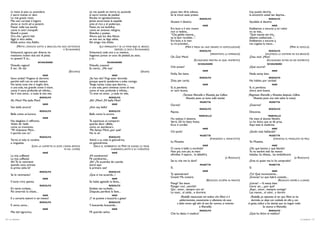 io resto al pian, tu ascendere                                 yo me quedo en tierra; tú, asciende                    posso ben dirlo adesso,                                              hoy puedo decirlo,
     il sacro monte or devi.                                        al sacro monte de piedad.                              lei la trovò assai presto.                                           la encontró usted tan deprisa...
     Le mie grazie ricevi.                                          Recibe mi agradecimiento.                                                           RODOLFO                                                   RODOLFO
     Mai non curvasti il logoro                                     Jamás encorvaste la espalda                            Aiutavo il destino.                                                  Ayudaba al destino.
     dorso ai ricchi ed ai potenti.                                 ante el rico y el poderoso.                                                             MIMÌ                                                     MIMÍ
     Passar nelle tue tasche                                        Pasan, en tus bolsillos,                               Era buio e il mio rossor                                             Estábamos a oscuras y, mi rubor
     come in antri tranquilli                                       como en amenos refugios,                               non si vedeva...                                                     no se veía...
     filosofi e poeti.                                              filósofos y poetas.                                    “Che gelida manina...                                                “Qué manita tan fría...
     Ora che i giorni lieti                                         Ahora que los días felices                             se la lasci riscaldar...”.                                           déjeme caldeársela...”.
     figgir, ti dico addio,                                         se nos van, te digo adiós,                             Era buio, e la man                                                   Estábamos a oscuras y,
     fedele amico mio. Addio.                                       fiel amigo mío. Adiós.                                 tu mi prendevi...                                                    me cogiste la mano...
            (METTE L’INVOLTO SOTTO IL BRACCIO, POI DICE SOTTOVOCE            (LO EMPAQUETA Y SE LO PONE BAJO EL BRAZO;                    (MIMÌ È PRESA DA UNO SPASIMO DI SOFFOCAZIONE)                                              (MIMÍ SE SOFOCA)
                                                    A SCHAUNARD)                           DESPUÉS, LE DICE A SCHAUNARD)
                                                                                                                                                        RODOLFO                                                   RODOLFO
     Schaunard, ognuno per diversa via                              Schaunard, cada uno a su manera,                                                                (SPAVENTATO, LA SORREGGE)                  (ASUSTADO, LA SOSTIENE EN SUS BRAZOS)
     mettiamo insiem due atti di pietà;                             hagamos juntos un acto de piedad; yo, esto,            Oh, Dio! Mimì!                                                       ¡Dios mío! ¡Mimí!
     io, questo! E tu...                                            y tú...
                                                                                                                                                  (SCHAUNARD RIENTRA IN QUEL MOMENTO)                         (SCHAUNARD ENTRA EN ESE MOMENTO)
                              SCHAUNARD                                             SCHAUNARD
                                                                                                                                                       SCHAUNARD                                                SCHAUNARD
     Filosofo, ragioni!                                             Filósofo, ¡razona!
     È ver...Vo via!                                                Es cierto... ¡Me voy!                                  Chè avvien?                                                          ¿Qué ocurre?
                                                       (ESCONO)                                                 (SALEN)                                     MIMÌ                                                     MIMÍ
                                                                                                                           Nulla, Sto bene.                                                     Nada; estoy bien.
                                   MIMÌ                                                 MIMÍ
     Sono andati? Fingevo di dormire                                ¿Se han ido? Fingí estar dormida                                                    RODOLFO                                                   RODOLFO
     perchè volli con te sola restare.                              porque quería quedarme a solas contigo.                Zitta, per carità.                                                   No hables, por caridad.
     Ho tante cose che ti voglio dire,                              Tengo tantas cosas que decirte...,                                                      MIMÌ                                                     MIMÍ
     o una sola, ma grande come il mare,                            o una sola, pero inmensa como el mar,                  Sì, sì, perdona;                                                      Sí, sí, perdona;
     come il mare profonda ed infinita...                           como el mar, profunda e infinita...                    or sarò buona.                                                        ahora seré buena.
     Sei il mio amor... e tutta la mia vita.                        Tú eres mi amor... y toda mi vida.                                 (Tornano Marcello e Musetta, poi Colline.                (Regresan Marcello y Musetta; después, Colline.
                                  RODOLFO                                             RODOLFO                                             Musetta pone un lume sulla tavola)                          Musetta pone una vela sobre la mesa)
     Ah, Mimì! Mia bella Mimì!                                      ¡Ah! ¡Mimí! ¡Mi bella Mimí!
                                                                                                                                                         MUSETTA                                                  MUSETTA
                                   MIMÌ                                                 MIMÍ                               Dorme?                                                               ¿Duerme?
     Son bella ancora?                                              ¿Aún soy bella?
                                                                                                                                                        RODOLFO                                                   RODOLFO
                                  RODOLFO                                             RODOLFO                              Riposa.                                                              Descansa.
     Bella come un’aurora.                                          Bella como la aurora.
                                                                                                                                                        MARCELLO                                                 MARCELLO
                                   MIMÌ                                                 MIMÍ                               Ho veduto il dottore.                                                He visto al doctor.Vendrá.
     Hai sbagliato il raffronto.                                    Te equivocas al comparar;                              Verrà. Gli ho fatto fretta.                                          Le he dicho que se dé prisa.
     Volevi dir: bella                                              querías decir «Bella,                                  Ecco il cordial.                                                     Aquí está la medicina.
     come un tramonto.                                              como un atardecer».
                                                                                                                                                            MIMÌ                                                     MIMÍ
     “Mi chiamano Mimì...                                           ‘Me llaman Mimí; ¿por qué?
     il perchè non so”.                                             No lo sé’.                                             Chi parla?                                                           ¿Quién está hablando?
                                                                                                                                                         MUSETTA                                                  MUSETTA
                                  RODOLFO                                             RODOLFO
     Tornò al nido la rondine                                       Volvió a su nido la golondrina,                                                                 (PORGENDO IL MANICOTTO)                         (DÁNDOLE EL MANGUITO DE PIEL)
     e cinguetta.                                                   mi golondrinita.                                       Io, Musetta.                                                         Yo. Musetta.
                       (LEVA LA CUFFIETTA DI DOVE L’AVEVA RIPOSTA      (SACA EL SOMBRERITO DE MIMÍ DE DONDE LO TENÍA                                        MIMÌ                                                     MIMÍ
                                                   IN SUL CUORE)                       GUARDADO, JUNTO A SU CORAZÓN)       O come è bello e morbido!                                            ¡Oh, qué bonito y qué blando!
                                   MIMÌ                                                 MIMÍ
                                                                                                                           Non più, non più, le mani                                            Ya no tendré más las manos
     La mia cuffietta!                                              ¡Mi sombrerito!                                        allividite. Il tepore... le abbellirà.                               heladas. Su tibieza... las embellecerá.
     La mia cuffietta!                                              Mi sombrerito...                                                                                            (A RODOLFO)                                               (A RODOLFO)
     Ah! Te lo rammenti                                             ¡Ah! ¿Te acuerdas de cuando                            Sei tu che me lo doni?                                               ¿Eres tú quien me lo ha comprado?
     quando sono entrata                                            entré aquí                                                                           MUSETTA                                                  MUSETTA
     la prima volta là?                                             la primera vez?                                        Sì.                                                                  Sí.
                                  RODOLFO                                             RODOLFO                                                               MIMÌ                                                     MIMÍ
     Se lo rammento!                                                ¡Que si me acuerdo...!                                 Tu spensierato!                                                       ¡Tú! Qué inconsciente...
                                                                                                                           Grazie! Ma costerà.                                                   ¡Gracias! Lo que habrá costado...
                                   MIMÌ                                                 MIMÍ
     Il lume s’era spento.                                          Se había agotado la llama...                                                              (RODOLFO SCOPPIA IN PIANTO)                                    (RODOLFO ROMPE A LLORAR)
                                                                                                                           Piangi? Sto bene.                                                     ¿Lloras? —Si estoy bien.
                                  RODOLFO                                             RODOLFO                              Pianger così... perchè?                                               Llorar así..., ¿por qué?
     Eri tanto turbata...                                           Estabas tan turbada...                                 Qui... amor... sempre con te!                                         ¡Aquí... amor... siempre contigo!
     Poi smarristi la chiave...                                     Después, perdiste la llave...                          Le mani... al caldo... e dormire.                                     Las manos... al calor... y dormir.
                                   MIMÌ                                                 MIMÍ
                                                                                                                                     (Rodolfo rassicurato nel vedere che Mimì si è                 (Rodolfo, ya repuesto al ver que Mimí se ha
     E a cercarla tastoni ti sei messo!                             ¡Y te pusiste a buscarla a gatas!
                                                                                                                                   addormentata, cautamente si allontana da essa                   dormido, se aleja con cuidado de ella y, con
                                  RODOLFO                                             RODOLFO
                                                                                                                                 e fatto cenno agli altri di non far rumore, si avvicina        el gesto, indica a los demás que no hagan ruido.
     E cerca, cerca...                                              Y, buscando, buscando...                                                          a Marcello)                                              Se acerca a Marcello)
                                   MIMÌ                                                 MIMÍ
                                                                                                                                                        RODOLFO                                                   RODOLFO
     Mio bel signorino,                                             Mi querido señor,                                      Chè ha detto il medico?                                              ¿Qué ha dicho el médico?
46 / La bohème                                                                                                                                                                                                                                    La bohème / 47
 